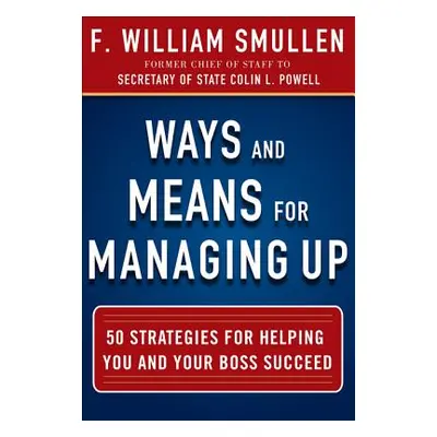 "Ways and Means for Managing Up: 50 Strategies for Helping You and Your Boss Succeed" - "" ("Smu