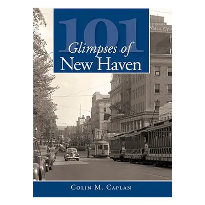 "101 Glimpses of New Haven" - "" ("Caplan Colin M.")(Paperback)