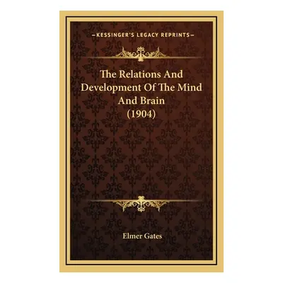 "The Relations And Development Of The Mind And Brain (1904)" - "" ("Gates Elmer")(Pevná vazba)