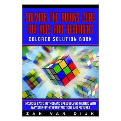 "Solving the Rubik's Cube for Kids and Beginners Colored Solution Book: Includes Basic Method an