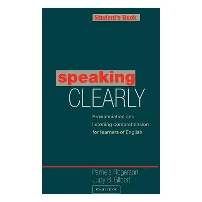 "Speaking Clearly Student's Book: Pronunciation and Listening Comprehension for Learners of Engl