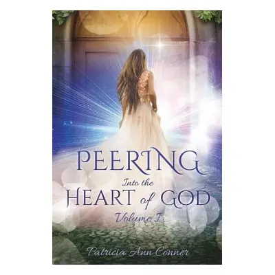 "Peering Into the Heart of God Volume I" - "" ("Conner Patricia Ann")(Paperback)