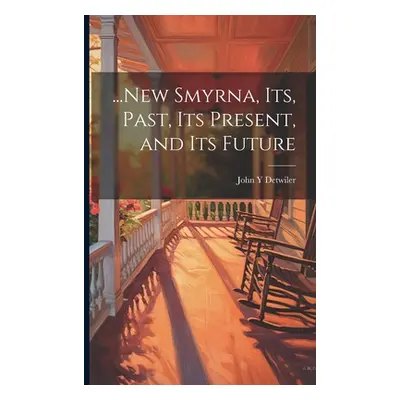 "...New Smyrna, its, Past, its Present, and its Future" - "" ("Detwiler John Y.")(Paperback)