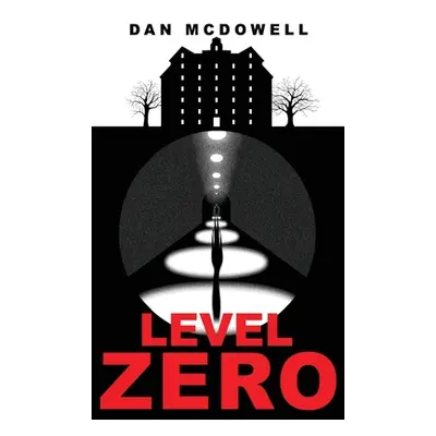 "Level Zero: A Nightmare in Riverton Novel" - "" ("McDowell Dan")(Pevná vazba)