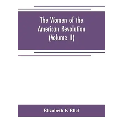 "The women of the American revolution (Volume II)" - "" ("F. Ellet Elizabeth")(Paperback)