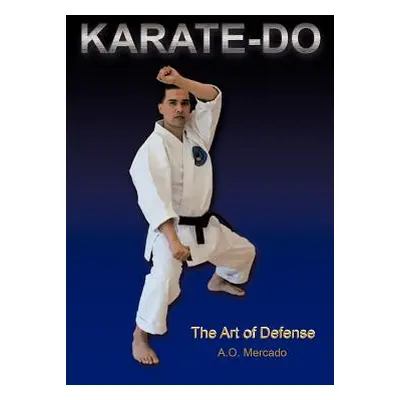 "Karate-Do: The Art of Defense" - "" ("Mercado A. O.")(Paperback)