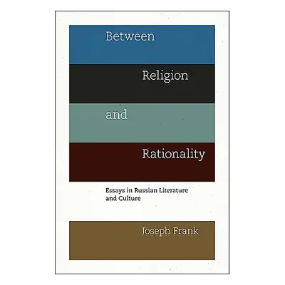 "Between Religion and Rationality: Essays in Russian Literature and Culture" - "" ("Frank Joseph