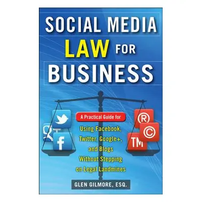 "Social Media Law for Business: A Practical Guide for Using Facebook, Twitter, Google +, and Blo