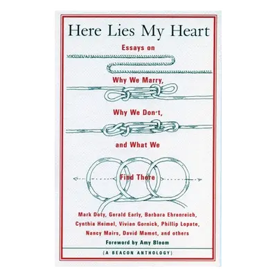 "Here Lies My Heart: Essays on Why We Marry, Why We Don't, and What We Find There" - "" ("Bloom 