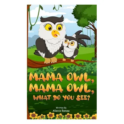 "MAMA Owl, MAMA Owl, What Do You SEE?" - "" ("Renee Alexis")(Pevná vazba)