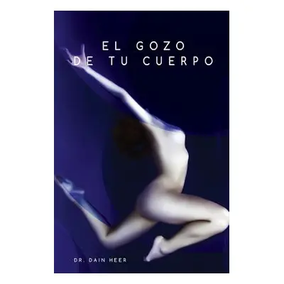 "El gozo de tu cuerpo - Embodiment Spanish" - "" ("Heer Dain")(Paperback)