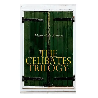 "The Celibates Trilogy: Pierrette, The Vicar of Tours & The Black Sheep (The Two Brothers)" - ""