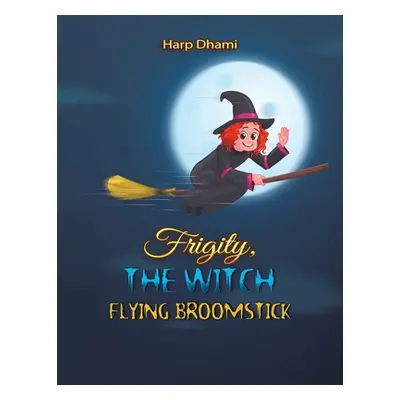 "Frigity, the Witch: Flying Broomstick" - "" ("Dhami Harp")(Paperback)