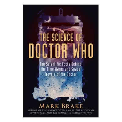 "The Science of Doctor Who: The Scientific Facts Behind the Time Warps and Space Travels of the 