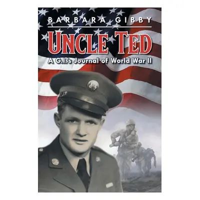 "Uncle Ted: A G.I.'s Journal of World War II" - "" ("Gibby Barbara")(Paperback)