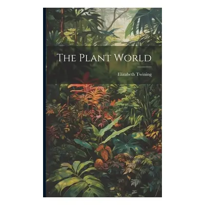 "The Plant World" - "" ("Twining Elizabeth")(Paperback)