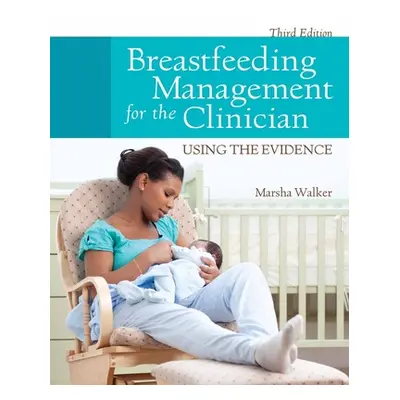 "Breastfeeding Management for the Clinician: Using the Evidence" - "" ("Walker Marsha")(Paperbac