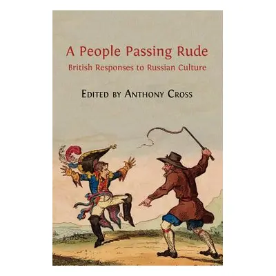 "A People Passing Rude: British Responses to Russian Culture" - "" ("Cross Anthony")(Paperback)