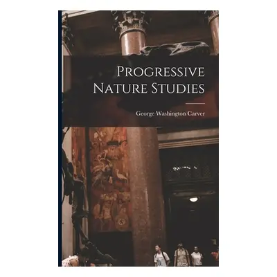 "Progressive Nature Studies" - "" ("Carver George Washington 1864?-1943")(Paperback)