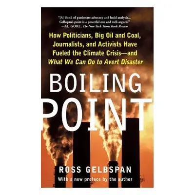 "Boiling Point: How Politicians, Big Oil and Coal, Journalists, and Activists Have Fueled a Clim