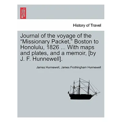 "Journal of the Voyage of the Missionary Packet, Boston to Honolulu, 1826 ... with Maps and Plat