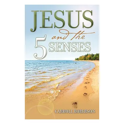 "Jesus and the 5 Senses" - "" ("Roberson Carroll")(Paperback)