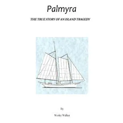 "Palmyra: True Story of an Island Tragedy" - "" ("Walker Wesley")(Paperback)