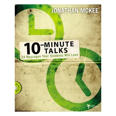 "10-Minute Talks: 24 Messages Your Students Will Love [With CDROM]" - "" ("McKee Jonathan")(Pape