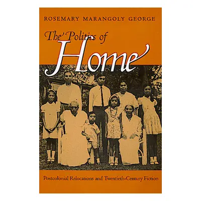 "Politics of Home: Postcolonial Relocations Twentieth-Cent" - "" ("George Rosemary Marangoly")(P