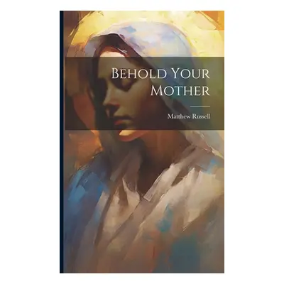 "Behold Your Mother" - "" ("Russell Matthew")(Paperback)