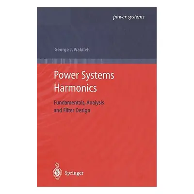 "Power Systems Harmonics: Fundamentals, Analysis and Filter Design" - "" ("Wakileh George J.")(P