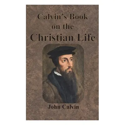 "Calvin's Book on the Christian Life" - "" ("Calvin John")(Pevná vazba)