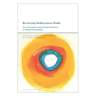 "Re-Storying Mediterranean Worlds: New Narratives from Italian Cultures to Global Citizenship" -