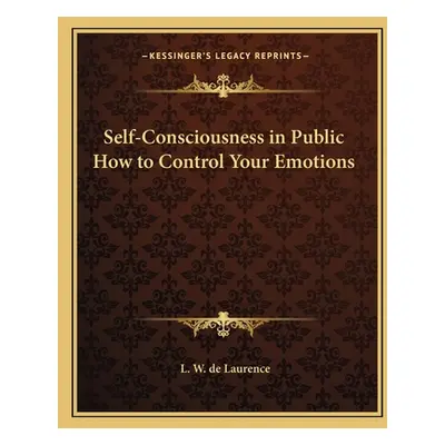 "Self-Consciousness in Public How to Control Your Emotions" - "" ("de Laurence L. W.")(Paperback