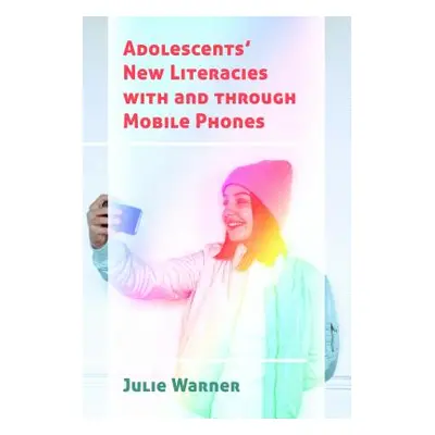 "Adolescents' New Literacies with and through Mobile Phones" - "" ("Knobel Michele")(Paperback)