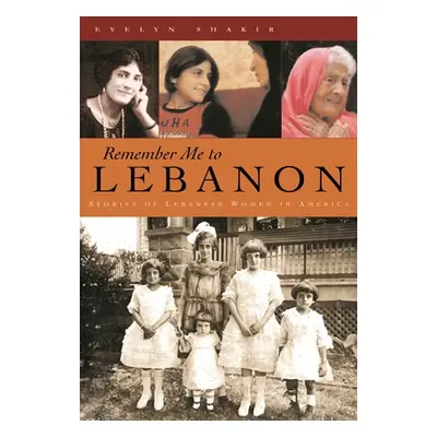 "Remember Me to Lebanon: Stories of Lebanese Women in America" - "" ("Shakir Evelyn")(Pevná vazb