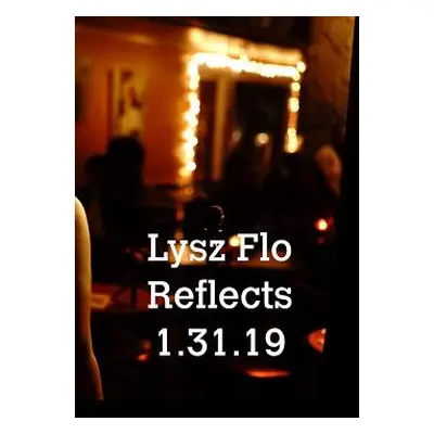 "Lysz Flo Reflects 1.31.19" - "" ("Flo Lysz")(Paperback)