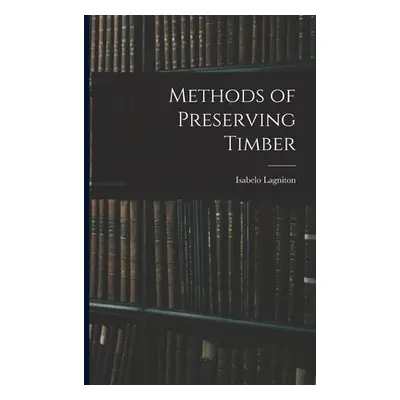 "Methods of Preserving Timber" - "" ("Lagniton Isabelo")(Paperback)