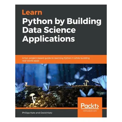 "Learn Python by Building Data Science Applications" - "" ("Kats Philipp")(Paperback)