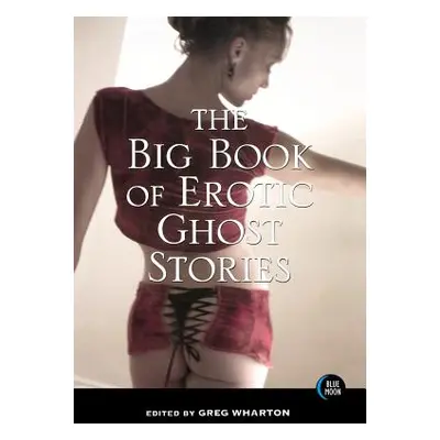 "The Big Book of Erotic Ghost Stories" - "" ("Wharton Greg")(Paperback)