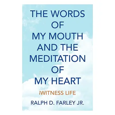 "The Words of My Mouth and the Meditation of My Heart" - "" ("Farley Ralph D. Jr.")(Paperback)