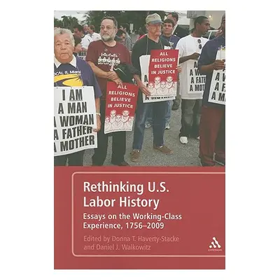 "Rethinking U.S. Labor History Essays on the Working-Class Experience, 1756-2009" - "" ("Haverty