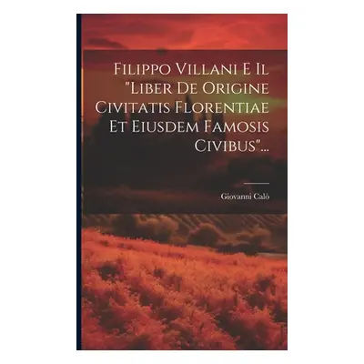 "Filippo Villani E Il liber De Origine Civitatis Florentiae Et Eiusdem Famosis Civibus"..."" - "