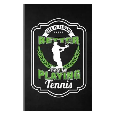 "Life Is Always Better When I'm Playing Tennis: Racket Gift For Players And Coaches