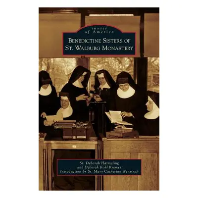 "Benedictine Sisters of St. Walburg Monastery" - "" ("Harmeling Deborah")(Pevná vazba)