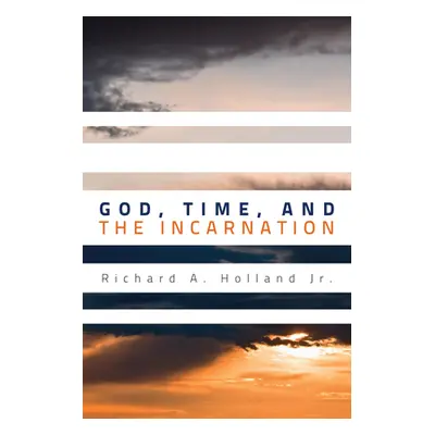 "God, Time, and the Incarnation" - "" ("Holland Richard A. Jr.")(Pevná vazba)