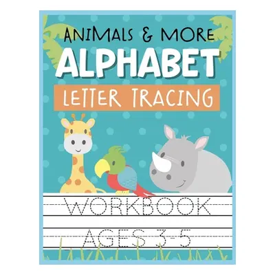 "Animals & More Alphabet Letter Tracing Workbook Ages 3-5: Kids Activity Book to Practice Writin