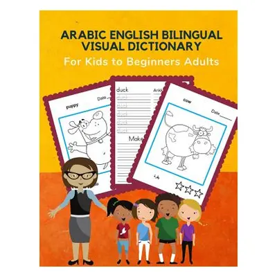 "Arabic English Bilingual Visual Dictionary for Kids to Beginners Adults: First Learning complet