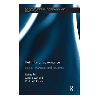 "Rethinking Governance: Ruling, rationalities and resistance" - "" ("Bevir Mark")(Paperback)