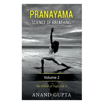 "Pranayama: Science of Breathing Volume 2: The School of Yoga 2" - "" ("Gupta Anand")(Paperback)